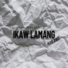 Ikaw Lamang (PLAYA REMIX)