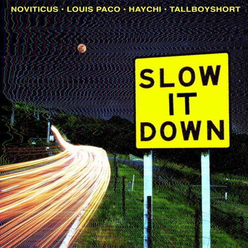 Slow It Down (Ft. Louis Paco, Haychi & Tallboyshort)