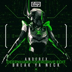 Anderex - Break Ya Neck  (DEEPXHARD OVERDRIVE EDIT)
