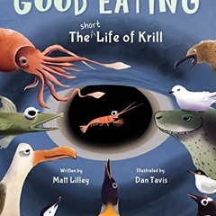 ACCESS [EBOOK EPUB KINDLE PDF] Good Eating: The Short Life of Krill by  Matt Lilley &