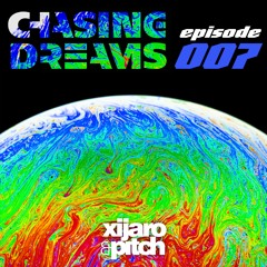 XiJaro & Pitch pres. Chasing Dreams 007