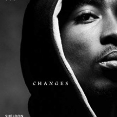 [Access] PDF 💓 Changes: An Oral History of Tupac Shakur by  Sheldon Pearce EBOOK EPU