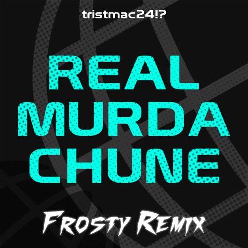 REAL MURDA CHUNE (Frosty Remix)