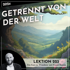 Lektion 223 – Getrennt von der Welt – Ein Kurs in Wundern mit Frank Hamm
