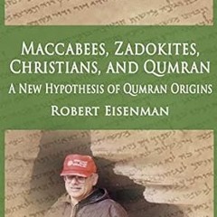 [❤READ ⚡EBOOK⚡] Maccabees, Zadokites,Christians, and Qumran: A New Hypothesis Of Qumran Origins