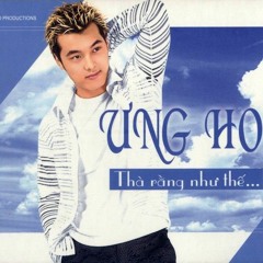 Thà rằng như thế - Ưng Hoàng Phúc