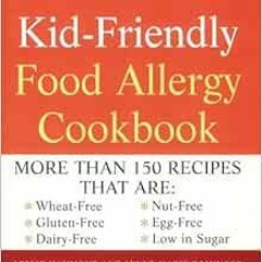 Read EPUB KINDLE PDF EBOOK Kid Friendly Food Allergy Cookbook: More Than 150 Recipes