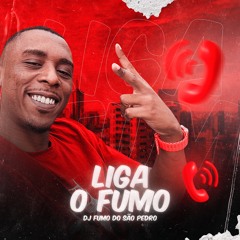 LIGA O FUMO - DJ FUMO DO SÃO PEDRO (( feat. Magrinho , MÃE , Xangai ))