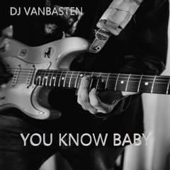 You Know Baby  - DJ Vanbasten Original Mix