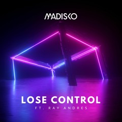 MADISKO - Lose Control Ft. Ray Andres