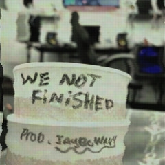 We Not Finished Prod. JayBeWavy