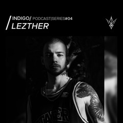LEZTHER_INDIGO/ Podcast|SERIES#04