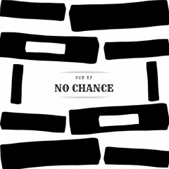 NO CHANCE (Prod By. P2B KP)