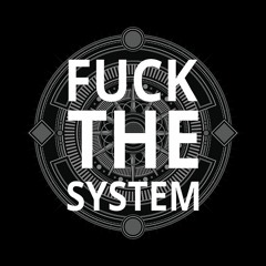 Fuck The SYSTEM