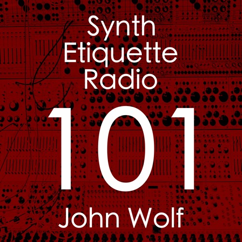 Stream Synth Etiquette Radio | Episode 101 | John Wolf By Aidan Rolfe ...