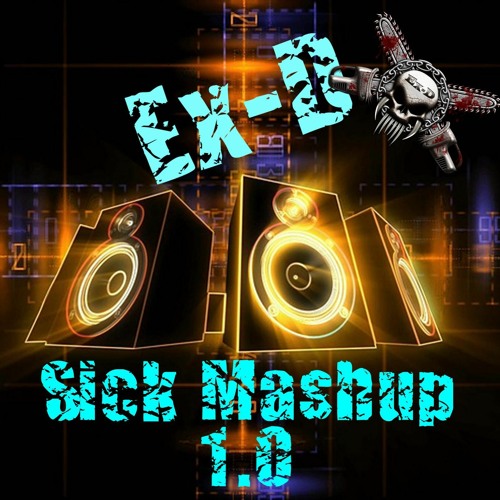 Ex-D - Sick Mashup 1.0