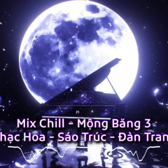 Demo Mix Chill - Mộng Băng 3 - Tuyển Tập Nhạc Hoa - Sáo Trúc Đàn Tranh - PoKaBaBy