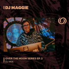 DJ MAGGIE | Over The Moon Series Ep. 2 | 02/01/2024
