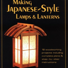 [View] KINDLE 📔 Making Japanese-Style Lamps and Lanterns by  Edward R. Turner KINDLE