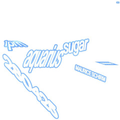 Aquarius Sugar w/ Maurice Schirm (28/04/25)