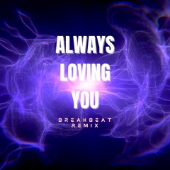 ALWAYS LOVING YOU (Breakbeat)