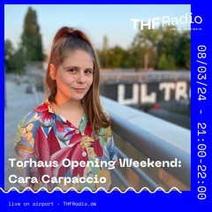 Torhaus Opening Weekend: Cara Carpaccio // 08.03.24