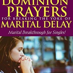 Open PDF 21 Days Dominion Prayers For Breaking The Yoke of Marital Delay: Marital Breakthrough For S
