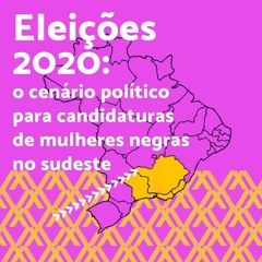 Eleições 2020: O cenário político para candidaturas de mulheres negras no sudeste