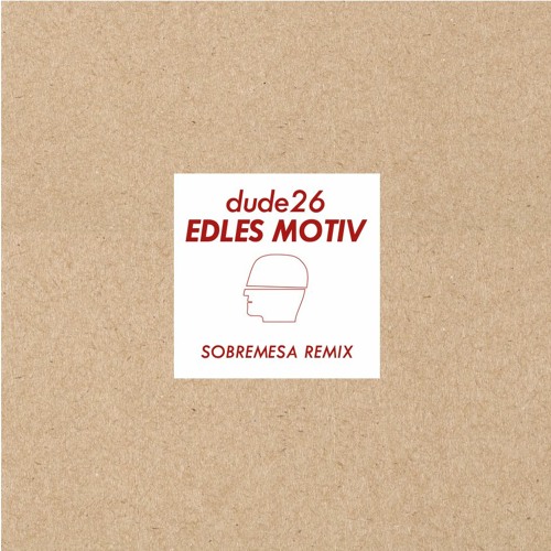 dude26 - Edles Motiv (Sobremesa Remix)