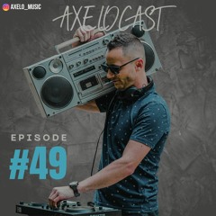 Axelocast By Axelo #Episode49