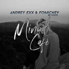 Andrey Exx & Fomichev - Be Good [Minuit Café Bootleg Edit]