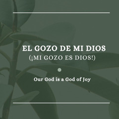 El gozo de mi Dios (¡Mi gozo es Dios!)
