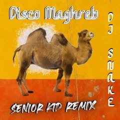 DJ Snake - Disco Maghreb (Senior Kid Remix)