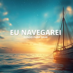 Eu Navegarei - Fundo Para Orar