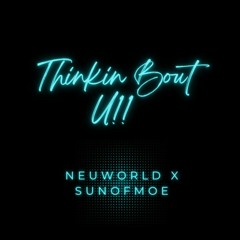 Thinkin Bout U!! ft. SUNOFMOE