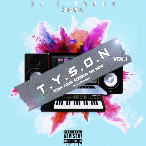 T.Y.S.O.N (Turn Your Stereos On Now) Vol.1 #ClubMusicMixtape