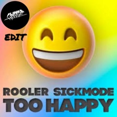 Rooler & Sickmode - TOO HAPPY (FH VeeGEdiT)
