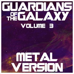 Guardians of the Galaxy Volume 3 | METAL VERSION