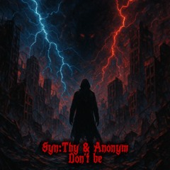 SYNTHY & ANONYM - DONT BE FINAL