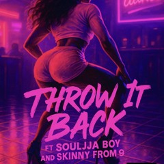 Throw it Back (Ft. Soulja Boy & Skinnyfromthe9)