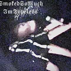 SmokedSoMuchImDopeless