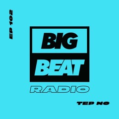 Big Beat Radio: EP #102 - Tep No (Summer of the Brave Mix)