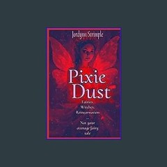 READ [PDF] 📕 Pixie Dust: Fairies, Witches, Reincarnation… Not your average fairy tale Read online