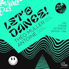 Théo Muller & Antoine Positive Education | Lets Dance ! avec les Trans-Musicales @ Ubu