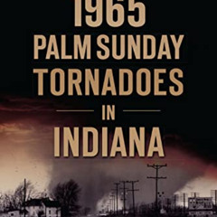 [Download] KINDLE 💏 The 1965 Palm Sunday Tornadoes in Indiana (Disaster) by  Janis T