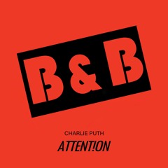 Attention - Charlie Puth (B&B Bootleg) [BUY = FREE]