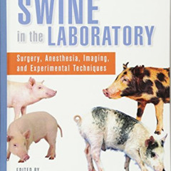 [Get] EPUB ✅ Swine in the Laboratory: Surgery, Anesthesia, Imaging, and Experimental