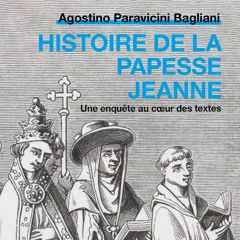 Chemins d'histoire-La légende de la papesse Jeanne, avec A. Paravicini Bagliani-18.02.24