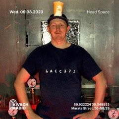 Head Space | Kivach Radio | 09.08.23