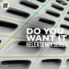 SRC008 - ACAY Do You Want It Release Mix